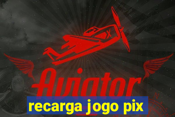 recarga jogo pix